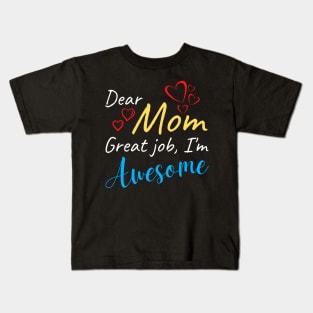 Dear Mom Great job, I'm Awesome Kids T-Shirt